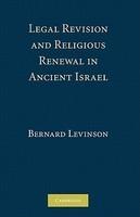 Legal Revision And Religious Renewal In Ancient Israel Legal Revision And Religious Renewal In Ancient Israel