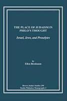 The Place Of Judaism In Philo's Thought: Israel, Jews, And Proselytes The Place Of Judaism In Philo's Thought: Israel, Jews, And Proselytes
