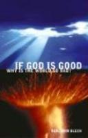 If God Is Good, Why Is The World So Bad? If God Is Good, Why Is The World So Bad?