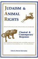 Judaism And Animal Rights: Classical And Contemporary Responses Judaism And Animal Rights: Classical And Contemporary Responses
