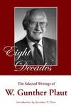 Eight Decades: The Selected Writings Of W. Gunther Plaut Eight Decades: The Selected Writings Of W. Gunther Plaut