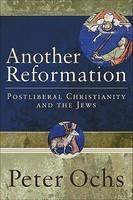 Another Reformation: Postliberal Christianity And The Jews Another Reformation: Postliberal Christianity And The Jews