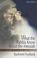 What The Rabbis Know About The Messiah: A Study Of Geneaology And Prophecy What The Rabbis Know About The Messiah: A Study Of Geneaology And Prophecy