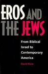 Eros And The Jews: From Biblical Israel To Contemporary America Eros And The Jews: From Biblical Israel To Contemporary America