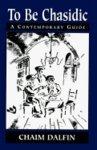 To Be Chasidic: A Contemporary Guide To Be Chasidic: A Contemporary Guide