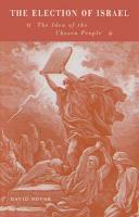 The Election Of Israel: The Idea Of The Chosen People The Election Of Israel: The Idea Of The Chosen People