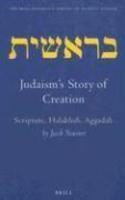 Judaism's Story Of Creation: Scripture, Halakhah, Aggadah Judaism's Story Of Creation: Scripture, Halakhah, Aggadah