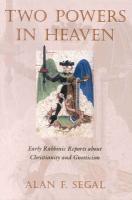 Two Powers In Heaven: Early Rabbinic Reports About Christianity And Gnosticism Two Powers In Heaven: Early Rabbinic Reports About Christianity And Gnosticism