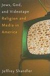 Jews, God, And Videotape: Religion And Media In America Jews, God, And Videotape: Religion And Media In America