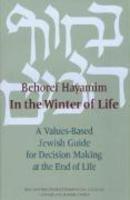 Behoref Hayamim / In The Winter Of Life: A Values-Based Jewish Guide For Decision Making At The End Of Life Behoref Hayamim / In The Winter Of Life: A Values-Based Jewish Guide For Decision Making At The End Of Life