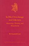 In His Own Image And Likeness In His Own Image And Likeness: Humanity, Divinity, And Monotheism Humanity, Divinity, And Monotheism