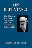 On Repentance: The Thought And Oral Discourses Of Rabbi Joseph Dov Soloveitchik On Repentance: The Thought And Oral Discourses Of Rabbi Joseph Dov Soloveitchik