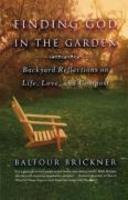 Finding God In The Garden: Backyard Reflections On Life, Love, And Compost Finding God In The Garden: Backyard Reflections On Life, Love, And Compost