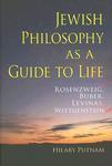 Jewish Philosophy As A Guide To Life: Rosenzweig, Buber, Levinas, Wittgenstein Jewish Philosophy As A Guide To Life: Rosenzweig, Buber, Levinas, Wittgenstein