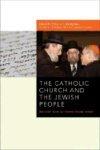 The Catholic Church And The Jewish People: Recent Reflections From Rome The Catholic Church And The Jewish People: Recent Reflections From Rome