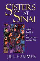 Sisters At Sinai: New Tales Of Biblical Women Sisters At Sinai: New Tales Of Biblical Women