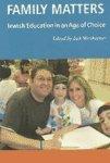 Family Matters: Jewish Education In An Age Of Choice Family Matters: Jewish Education In An Age Of Choice