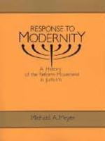 Response To Modernity: A History Of The Reform Movement In Judaism Response To Modernity: A History Of The Reform Movement In Judaism