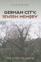 German City, Jewish Memory: The Story Of Worms