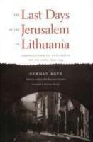 The Last Days Of The Jerusalem Of Lithuania: Chronicles From The Vilna Ghetto And The Camps, 1939-1944