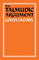 The Talmudic Argument: A Study In Talmudic Reasoning And Methodology