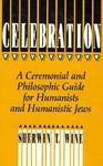 Celebration: A Ceremonial And Philosophical Guide For Humanists And Humanistic Jews