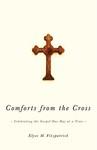 Comforts From The Cross: Celebrating The Gospel One Day At A Time