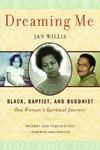 Dreaming Me: Black, Baptist, And Buddhist: One Woman's Spiritual Journey Dreaming Me: Black, Baptist, And Buddhist: One Woman's Spiritual Journey