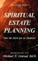 Spiritual Estate Planning: Can The Rich Get To Heaven? Spiritual Estate Planning: Can The Rich Get To Heaven?