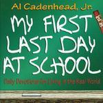 My First Last Day At School: Daily Devotions For Living In The Real World My First Last Day At School: Daily Devotions For Living In The Real World