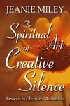The Spiritual Art Of Creative Silence: Lessons In Christian Meditation The Spiritual Art Of Creative Silence: Lessons In Christian Meditation