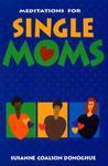 Meditations For Single Moms Meditations For Single Moms