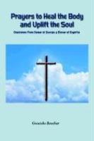 Prayers To Heal The Body And Uplift The Soul: Oraciones Para Sanar El Cuerpo Y Elevar El Espiritu Prayers To Heal The Body And Uplift The Soul: Oraciones Para Sanar El Cuerpo Y Elevar El Espiritu