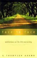 Face To Face: Meditations On The Life Everlasting Face To Face: Meditations On The Life Everlasting
