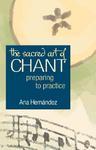 The Sacred Art Of Chant: Preparing To Practice