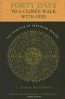 Forty Days To A Closer Walk With God: The Practice Of Centering Prayer