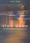 Slow Down: Five-Minute Meditations To De-Stress Your Days