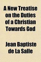 A New Treatise On The Duties Of A Christian Towards God