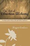 The Art Of Christian Alchemy: Transfiguring The Ordinary Through Holistic Meditation