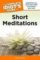 The Complete Idiot's Guide To Short Meditations