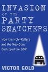 Invasion Of The Party Snatchers: How The Holy-Rollers And Neo-Cons Destroyed The GOP