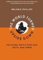 The World Turned Upside Down: The Global Battle Over God, Truth, And Power