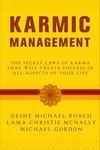 Karmic Management: What Goes Around Comes Around In Your Business And Your Life Karmic Management: What Goes Around Comes Around In Your Business And Your Life