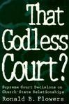 That Godless Court?: Supreme Court Decisions On Church-State Relationships That Godless Court?: Supreme Court Decisions On Church-State Relationships