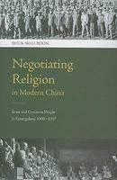 Negotiating Religion In Modern China: State And Common People In Guangzhou, 1900-1937 Negotiating Religion In Modern China: State And Common People In Guangzhou, 1900-1937