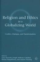Religion And Ethics In A Globalizing World: Conflict, Dialogue, And Transformation Religion And Ethics In A Globalizing World: Conflict, Dialogue, And Transformation