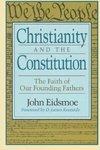 Christianity And The Constitution: The Faith Of Our Founding Fathers Christianity And The Constitution: The Faith Of Our Founding Fathers