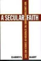 A Secular Faith: Why Christianity Favors The Separation Of Church And State A Secular Faith: Why Christianity Favors The Separation Of Church And State