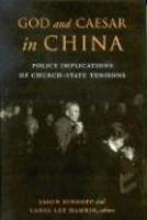 God And Caesar In China: Policy Implications Of Church-State Tensions God And Caesar In China: Policy Implications Of Church-State Tensions