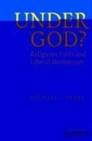 Under God?: Religious Faith And Liberal Democracy